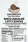 Coffee My Cup Sweet Treats Collection: White Chocolate Latte Cashews – 4oz Bag: Product label for White Chocolaté Latté Cashews from CoffeemyCupTM with nutritional information and ingredients.